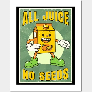 All juice no seeds Posters and Art